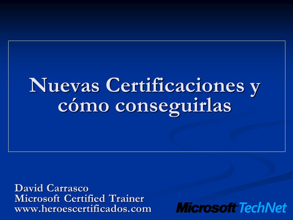 Nuevas Certificaciones y cómo conseguirlas David Carrasco Microsoft Certified Trainer