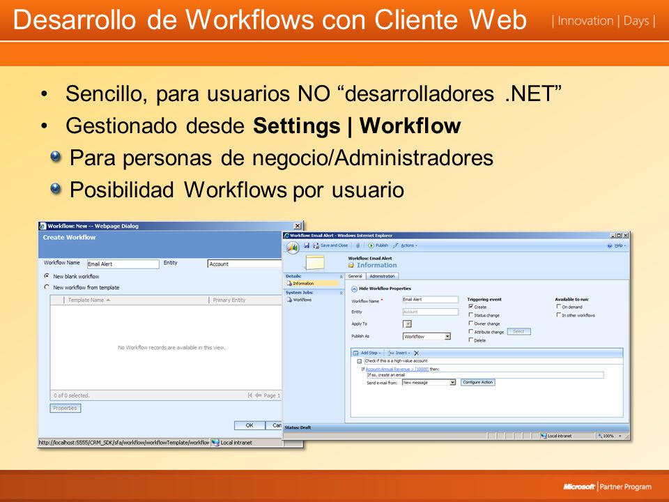 Desarrollo de Workflows con Cliente Web Sencillo, para usuarios NO desarrolladores.NET Gestionado desde Settings | Workflow Para personas de negocio/Administradores Posibilidad Workflows por usuario