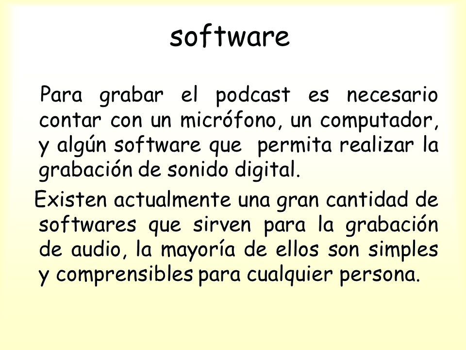 software Para grabar el podcast es necesario contar con un micrófono, un computador, y algún software que permita realizar la grabación de sonido digital.