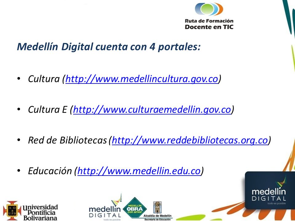 Medellín Digital cuenta con 4 portales: Cultura (  Cultura E (  Red de Bibliotecas (  Educación (