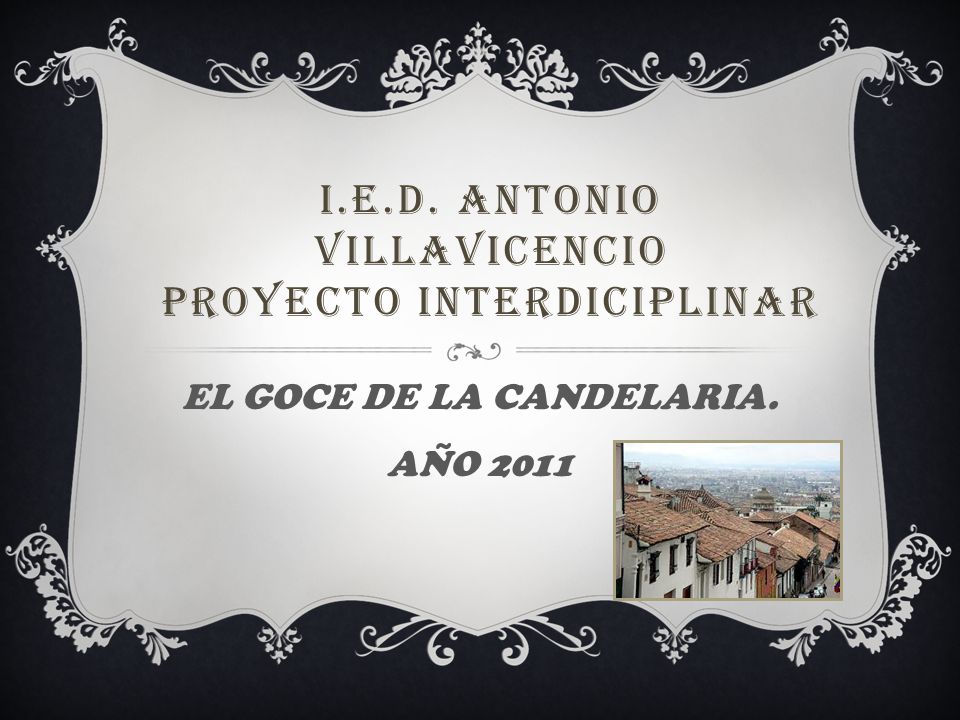 I.E.D. ANTONIO VILLAVICENCIO PROYECTO INTERDICIPLINAR EL GOCE DE LA CANDELARIA. AÑO 2011