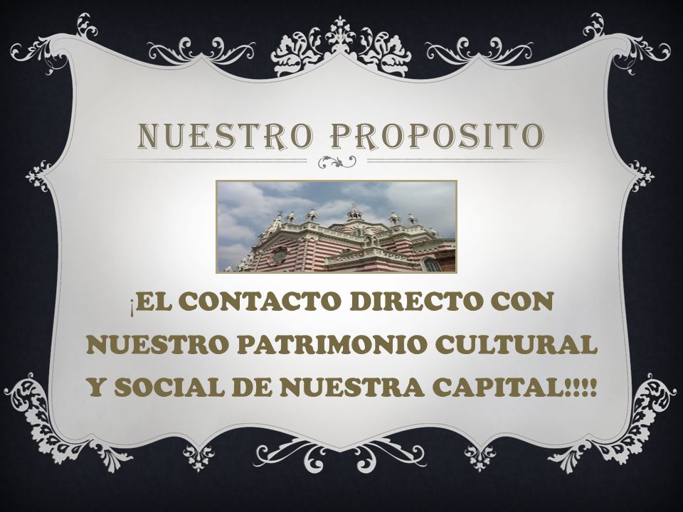 NUESTRO PROPOSITO ¡ EL CONTACTO DIRECTO CON NUESTRO PATRIMONIO CULTURAL Y SOCIAL DE NUESTRA CAPITAL!!!!