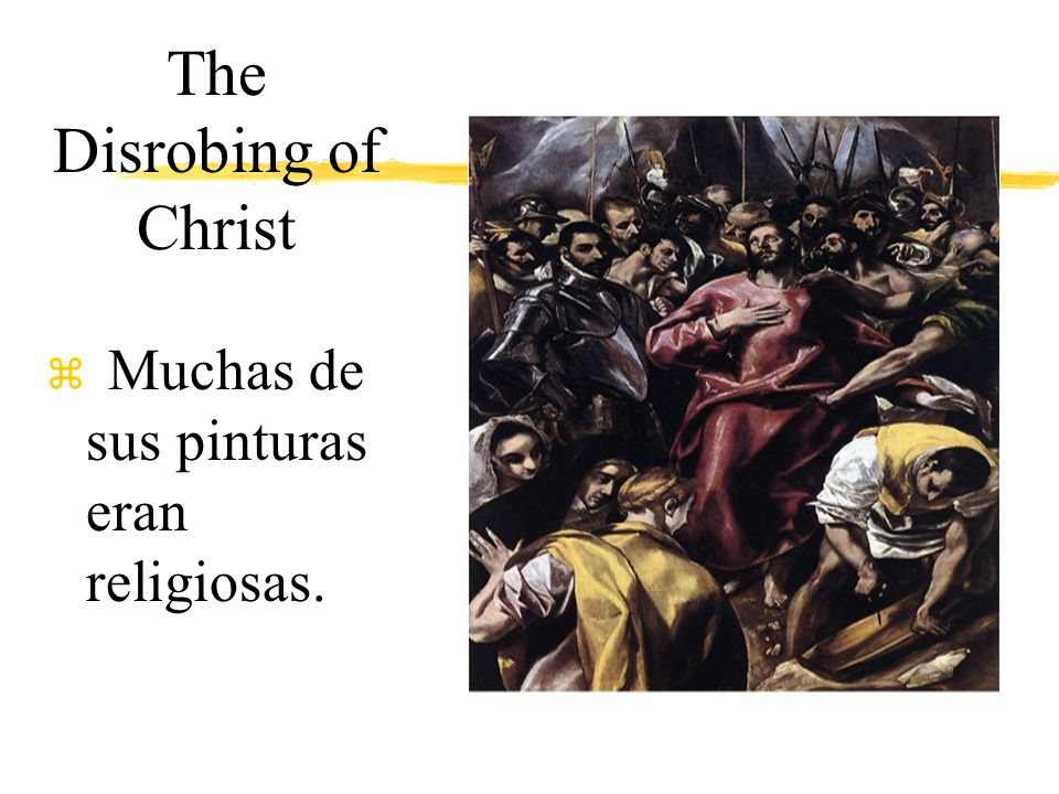 The Disrobing of Christ z Muchas de sus pinturas eran religiosas.