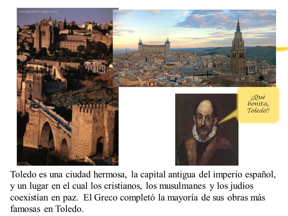 Toledo es una ciudad hermosa, la capital antigua del imperio español, y un lugar en el cual los cristianos, los musulmanes y los judíos coexistían en paz.