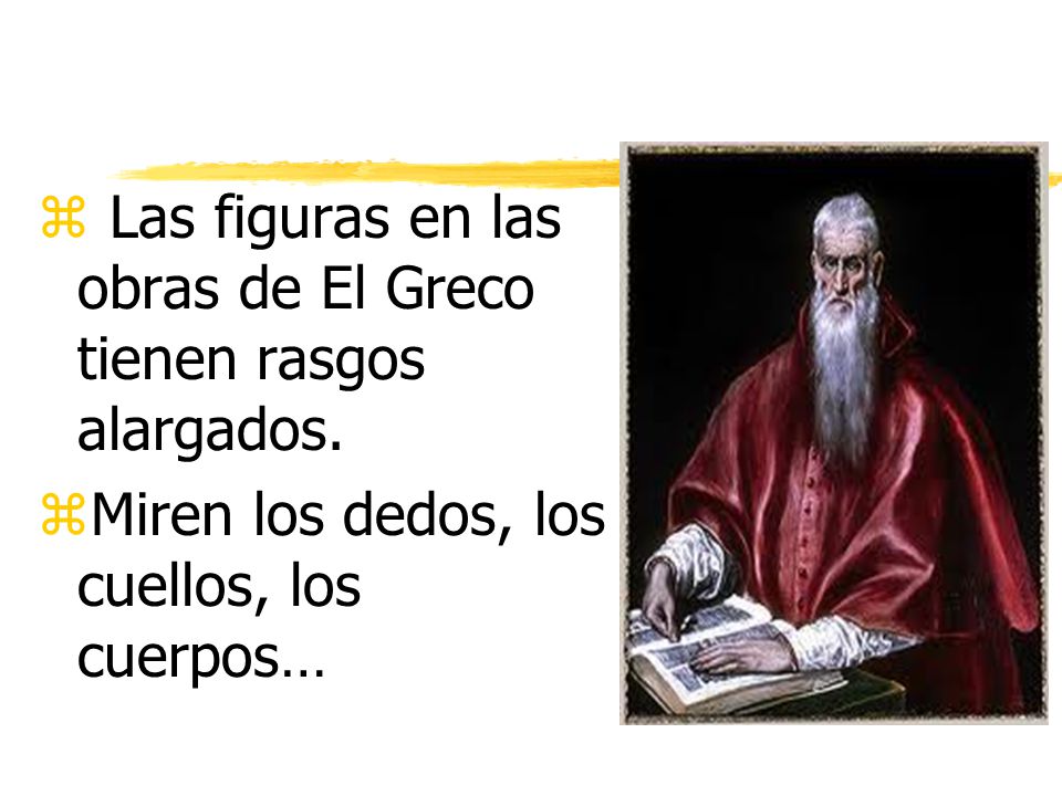z Las figuras en las obras de El Greco tienen rasgos alargados.