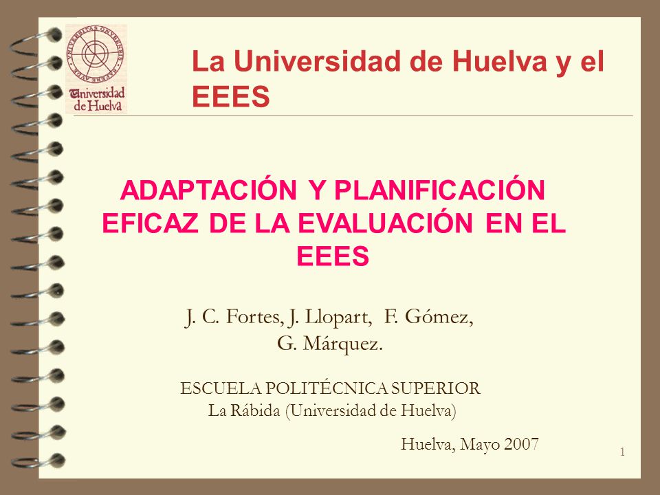 1 ADAPTACIÓN Y PLANIFICACIÓN EFICAZ DE LA EVALUACIÓN EN EL EEES La Universidad de Huelva y el EEES J.