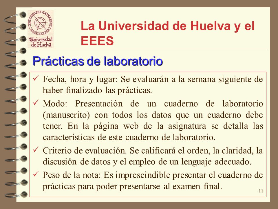 11 La Universidad de Huelva y el EEES Fecha, hora y lugar: Se evaluarán a la semana siguiente de haber finalizado las prácticas.