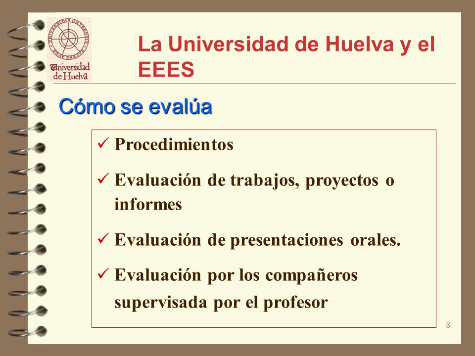 8 La Universidad de Huelva y el EEES Procedimientos Evaluación de trabajos, proyectos o informes Evaluación de presentaciones orales.