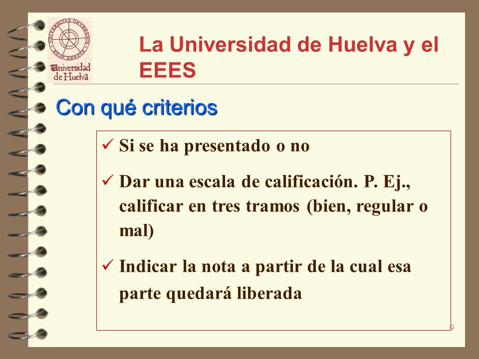9 La Universidad de Huelva y el EEES Si se ha presentado o no Dar una escala de calificación.