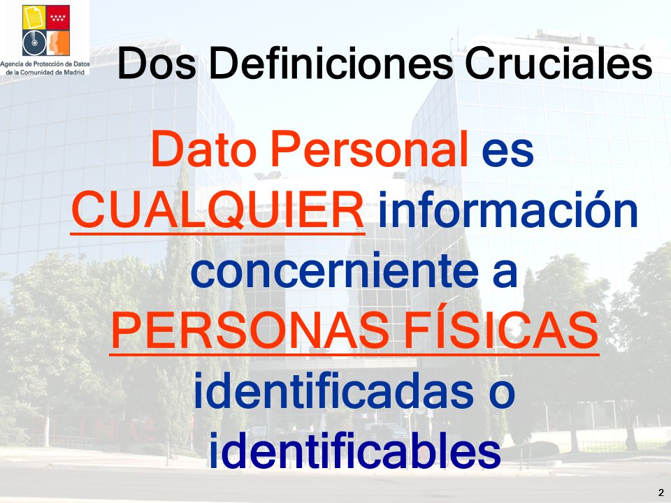 2 Dato Personal es CUALQUIER información concerniente a PERSONAS FÍSICAS identificadas o identificables Dos Definiciones Cruciales
