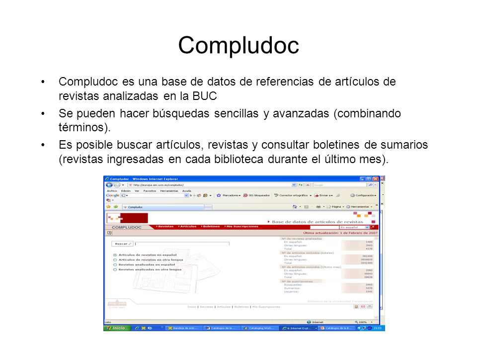 Compludoc Compludoc es una base de datos de referencias de artículos de revistas analizadas en la BUC Se pueden hacer búsquedas sencillas y avanzadas (combinando términos).