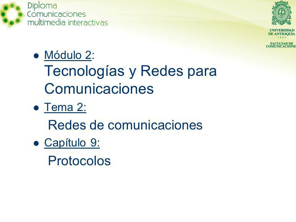 Módulo 2: Tecnologías y Redes para Comunicaciones Tema 2: Redes de comunicaciones Capítulo 9: Protocolos