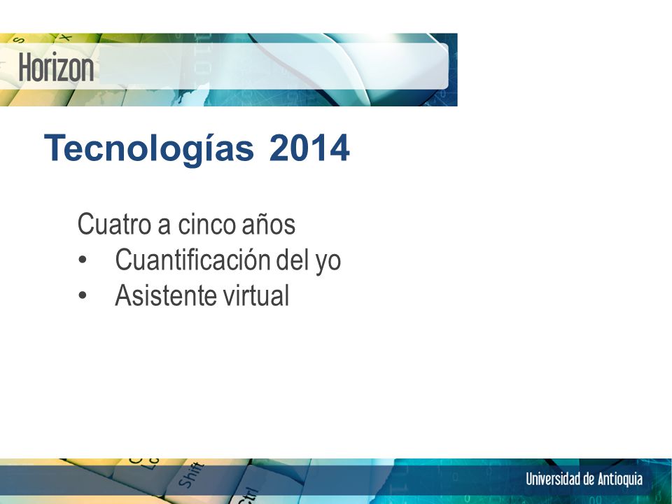 Tecnologías 2014 Cuatro a cinco años Cuantificación del yo Asistente virtual 10