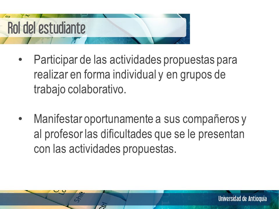 Participar de las actividades propuestas para realizar en forma individual y en grupos de trabajo colaborativo.