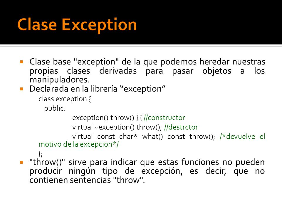 Clase base exception de la que podemos heredar nuestras propias clases derivadas para pasar objetos a los manipuladores.