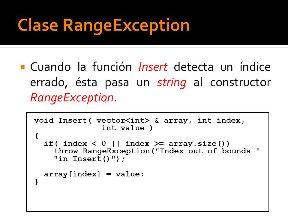 Cuando la función Insert detecta un índice errado, ésta pasa un string al constructor RangeException.