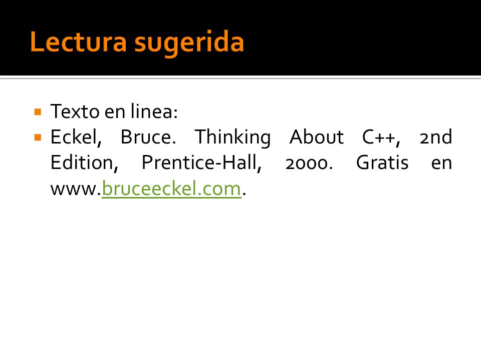 Texto en linea: Eckel, Bruce. Thinking About C++, 2nd Edition, Prentice-Hall,