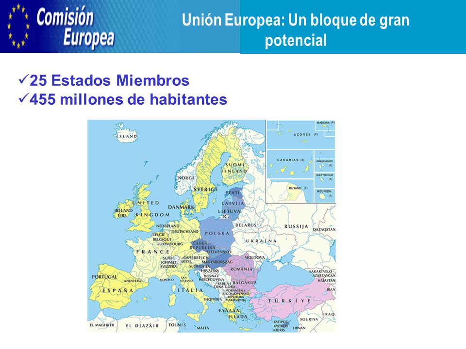 Unión Europea: Un bloque de gran potencial 25 Estados Miembros 455 millones de habitantes