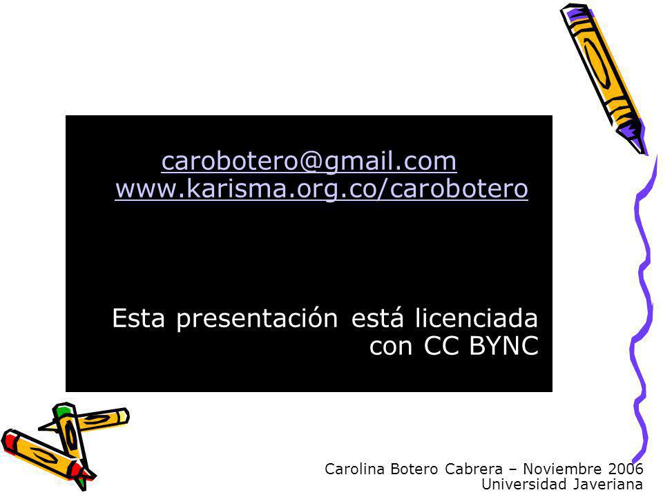 Carolina Botero Cabrera – Noviembre 2006 Universidad Javeriana   Esta presentación está licenciada con CC BYNC