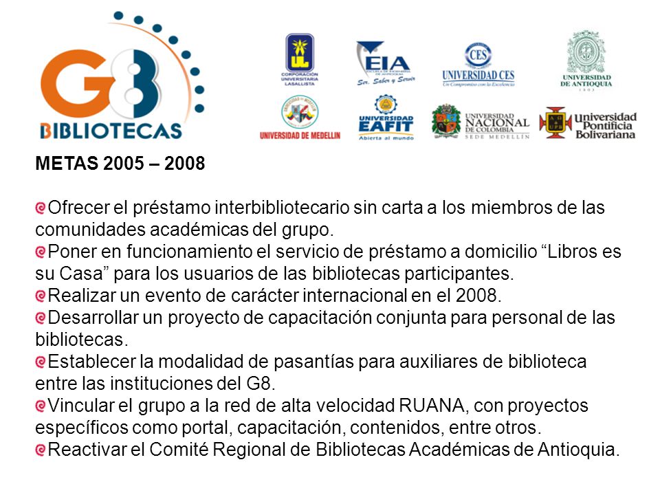 METAS 2005 – 2008 Ofrecer el préstamo interbibliotecario sin carta a los miembros de las comunidades académicas del grupo.