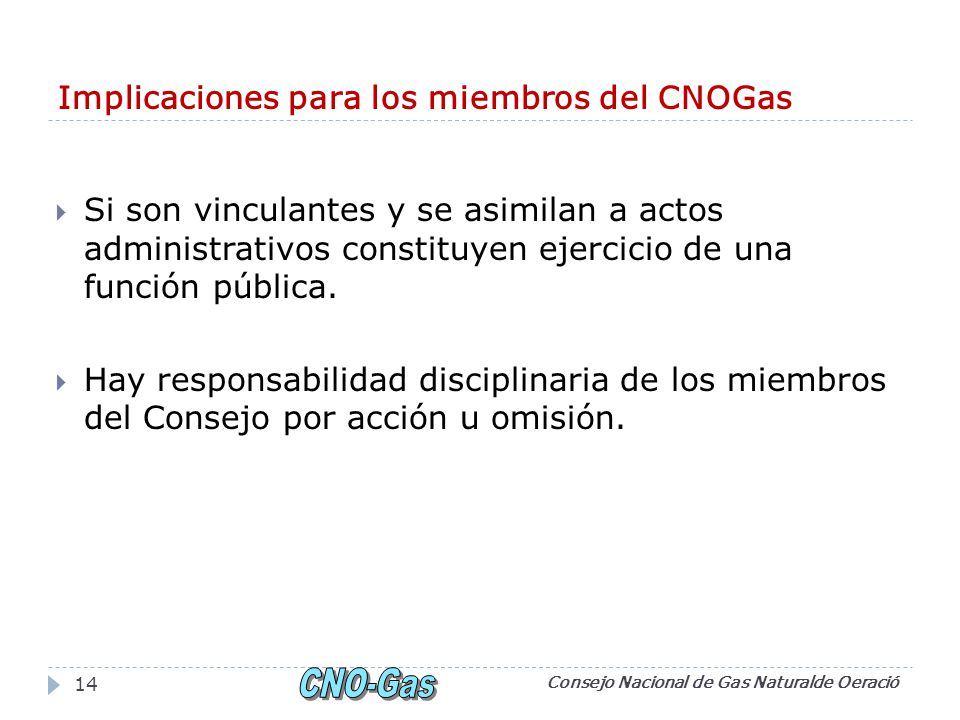 Implicaciones para los miembros del CNOGas Si son vinculantes y se asimilan a actos administrativos constituyen ejercicio de una función pública.