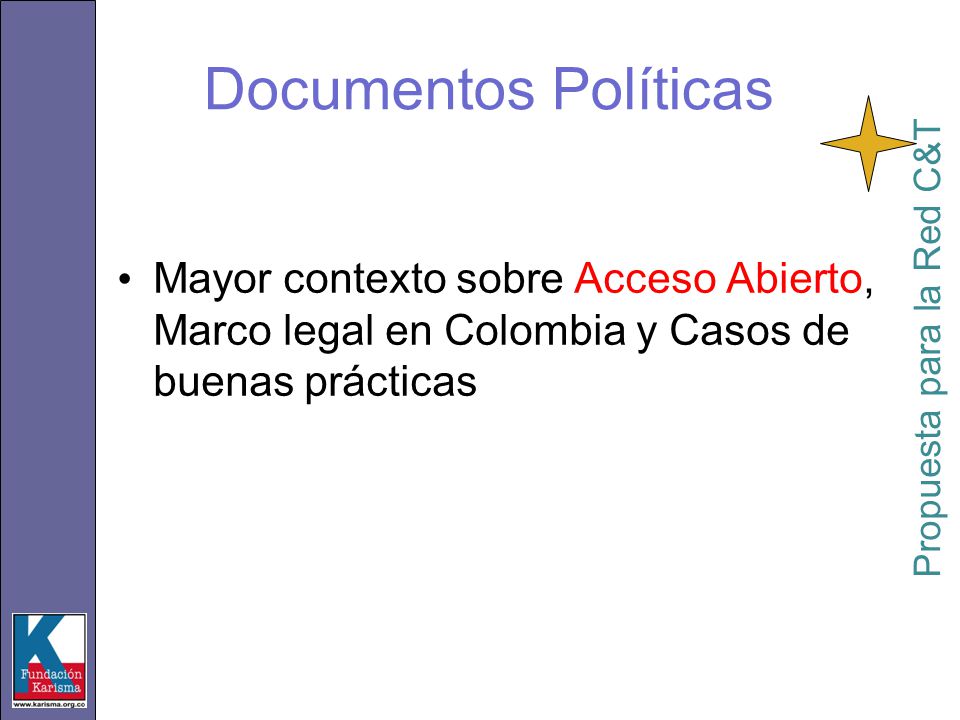 Mayor contexto sobre Acceso Abierto, Marco legal en Colombia y Casos de buenas prácticas Propuesta para la Red C&T Documentos Políticas