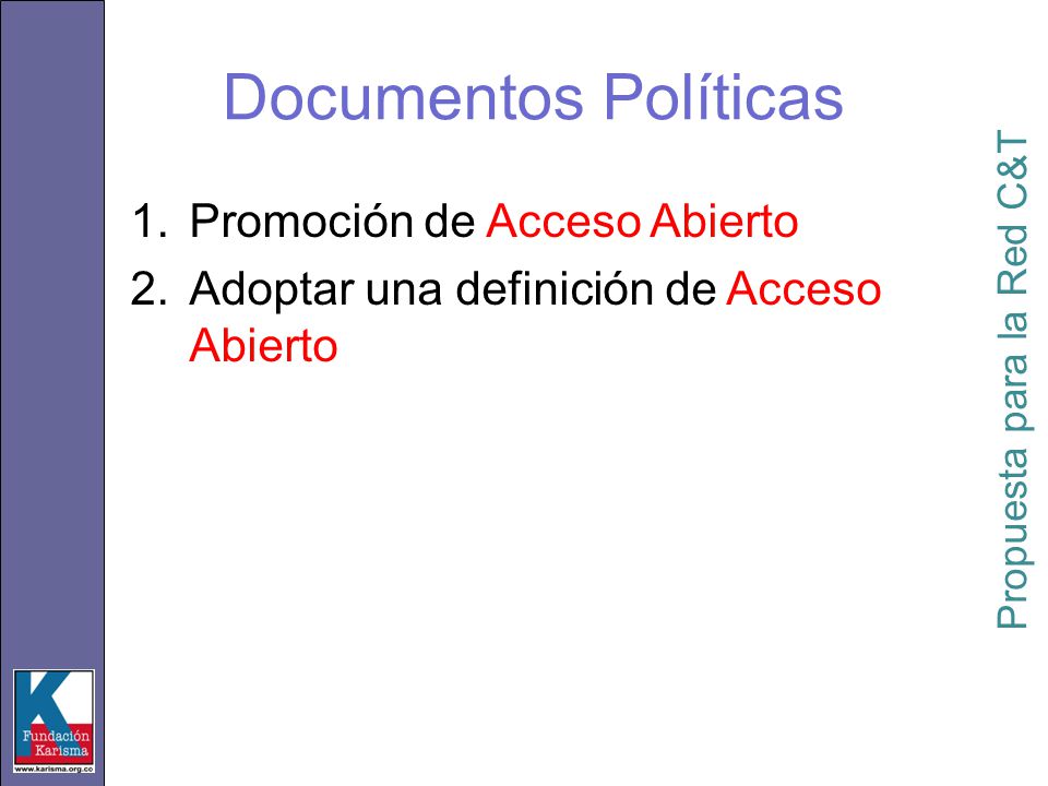 1.Promoción de Acceso Abierto 2.Adoptar una definición de Acceso Abierto Propuesta para la Red C&T Documentos Políticas
