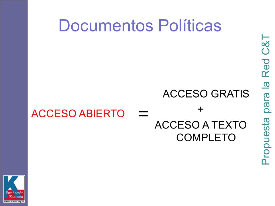 ACCESO ABIERTO ACCESO GRATIS + ACCESO A TEXTO COMPLETO = Propuesta para la Red C&T Documentos Políticas