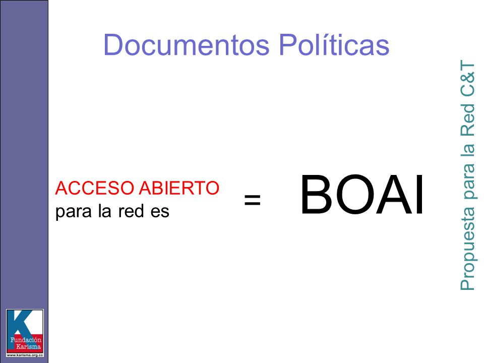 ACCESO ABIERTO para la red es BOAI = Propuesta para la Red C&T Documentos Políticas