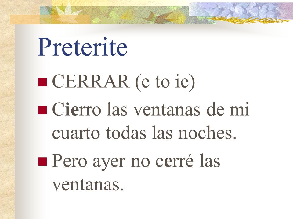 Preterite Remember that -ar verbs that have a stem change in the present tense do not have a stem change in the preterite.