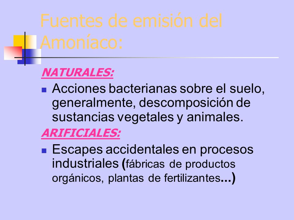 Fuentes de emisión del Amoníaco: NATURALES: Acciones bacterianas sobre el suelo, generalmente, descomposición de sustancias vegetales y animales.