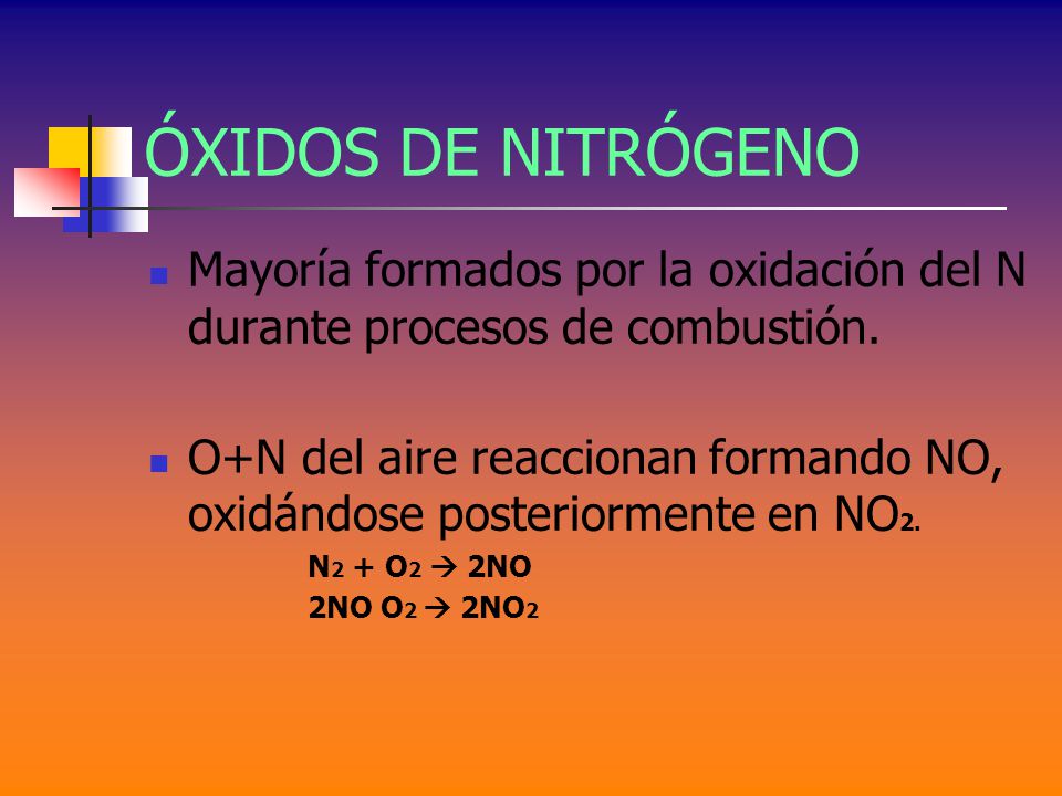 ÓXIDOS DE NITRÓGENO Mayoría formados por la oxidación del N durante procesos de combustión.