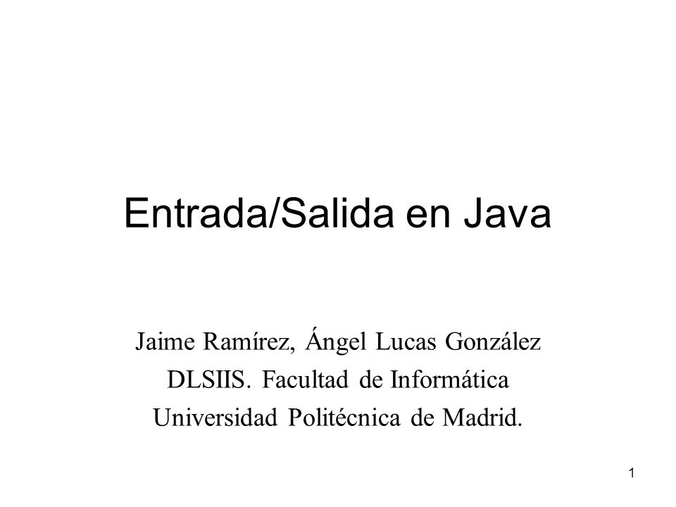 1 Entrada/Salida en Java Jaime Ramírez, Ángel Lucas González DLSIIS.