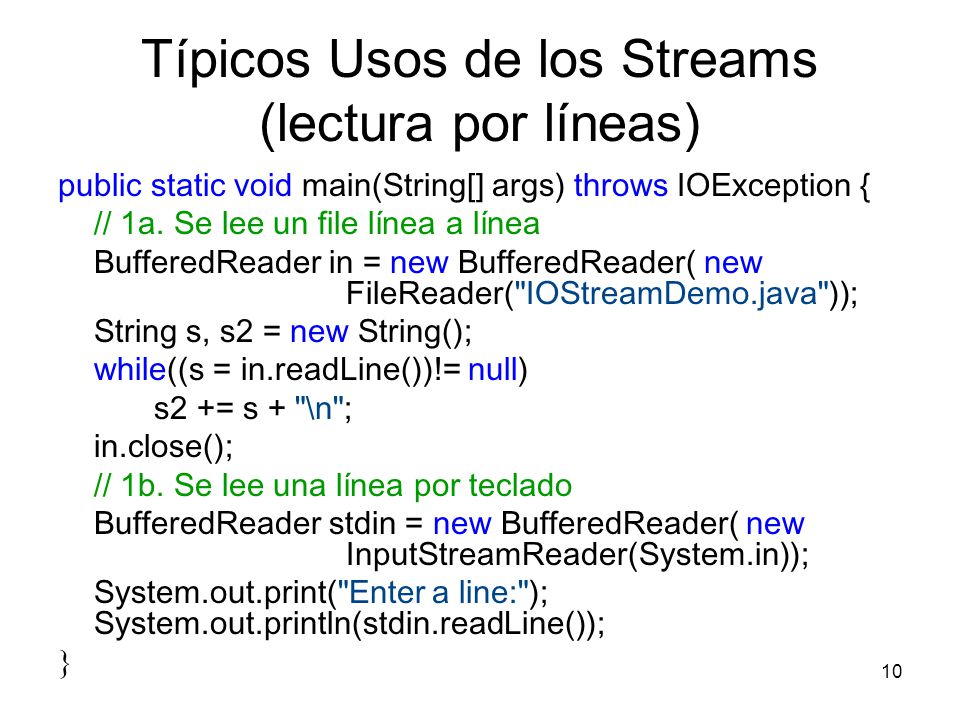 10 Típicos Usos de los Streams (lectura por líneas) public static void main(String[] args) throws IOException { // 1a.