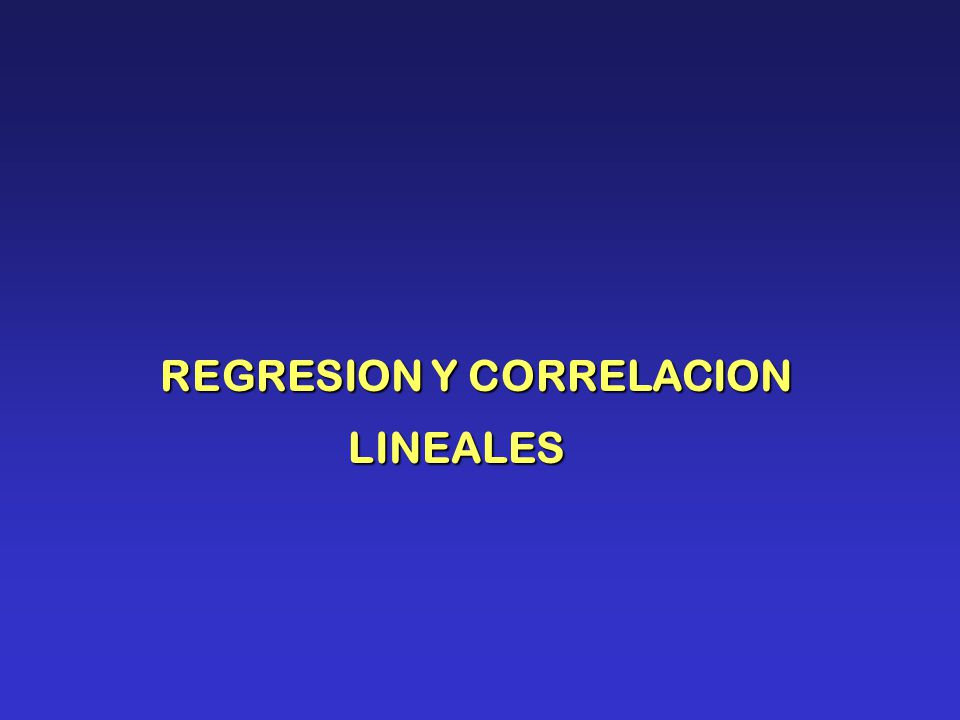 REGRESION Y CORRELACION LINEALES