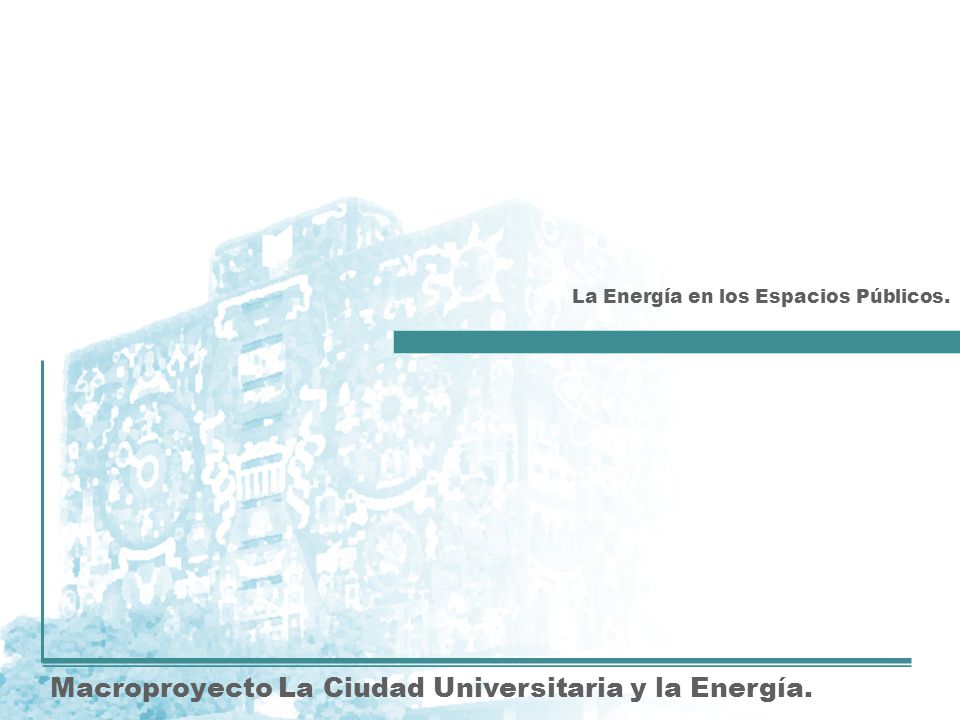 Macroproyecto La Ciudad Universitaria y la Energía. La Energía en los Espacios Públicos.