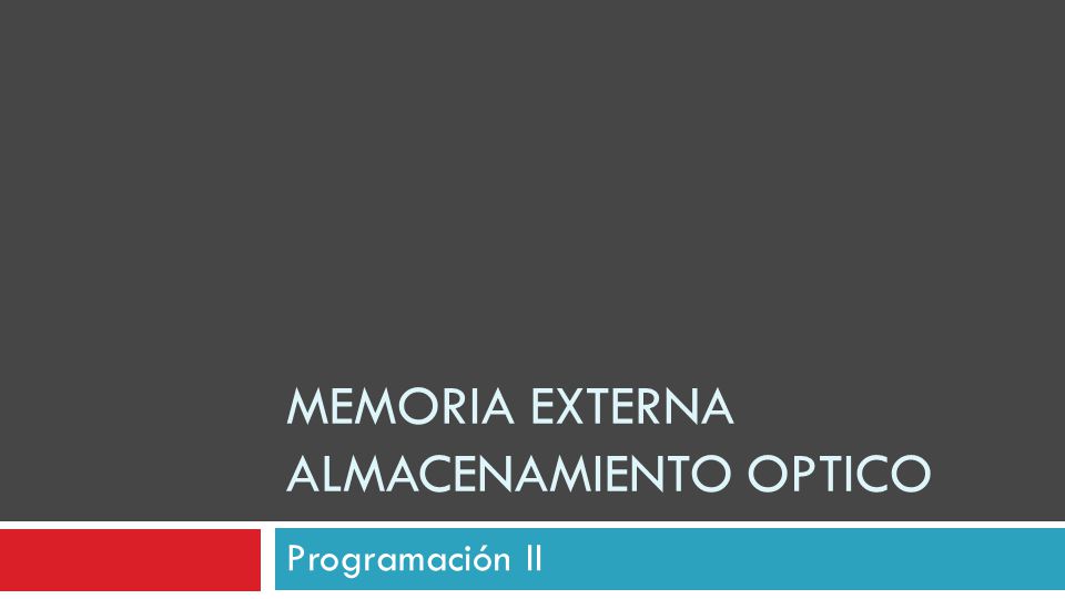 MEMORIA EXTERNA ALMACENAMIENTO OPTICO Programación II