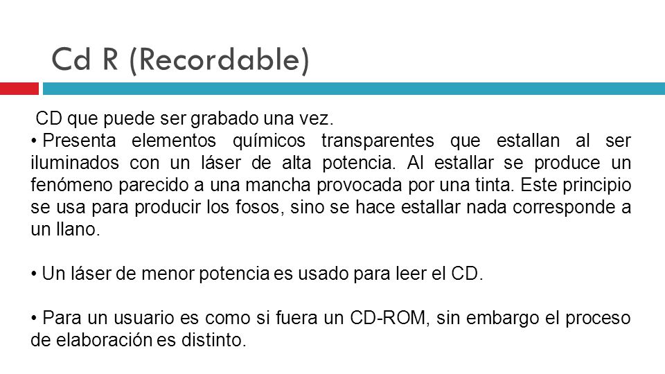 Cd R (Recordable) CD que puede ser grabado una vez.