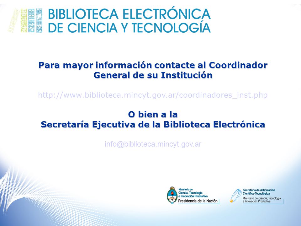 Para mayor información contacte al Coordinador General de su Institución   O bien a la Secretaría Ejecutiva de la Biblioteca Electrónica