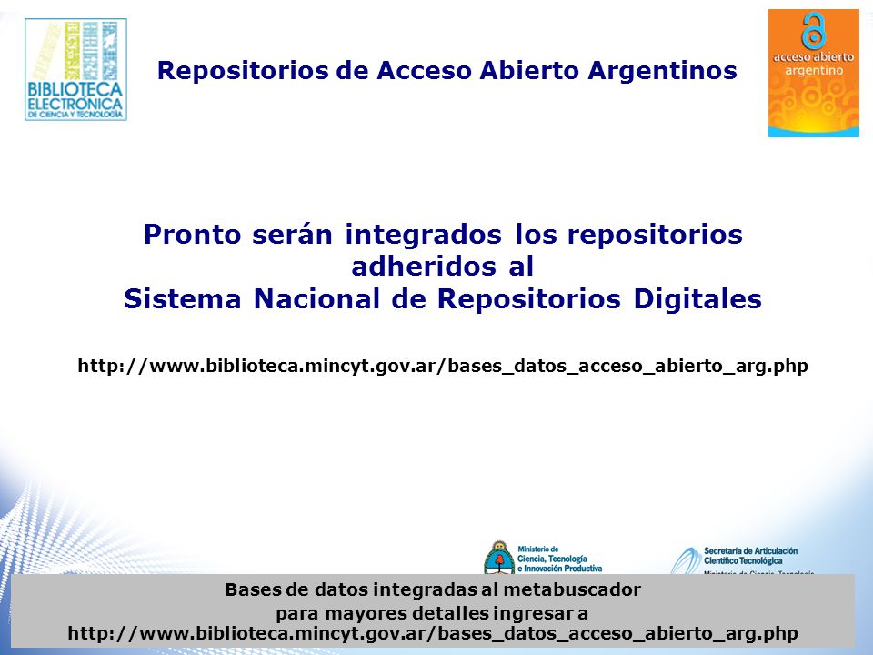 Bases de datos integradas al metabuscador para mayores detalles ingresar a   Repositorios de Acceso Abierto Argentinos Pronto serán integrados los repositorios adheridos al Sistema Nacional de Repositorios Digitales