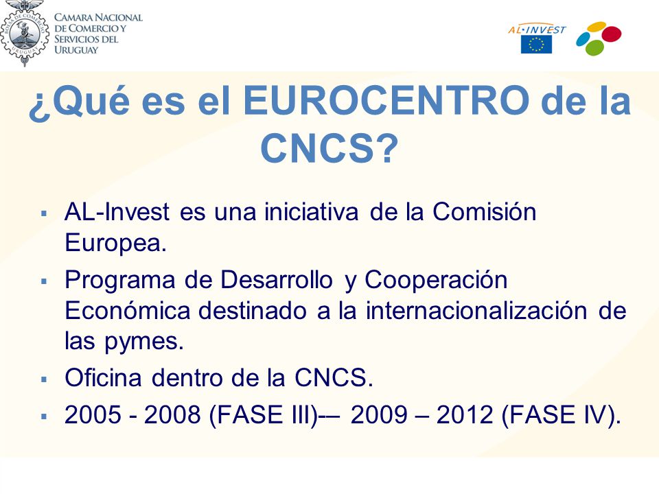 ¿Qué es el EUROCENTRO de la CNCS. AL-Invest es una iniciativa de la Comisión Europea.