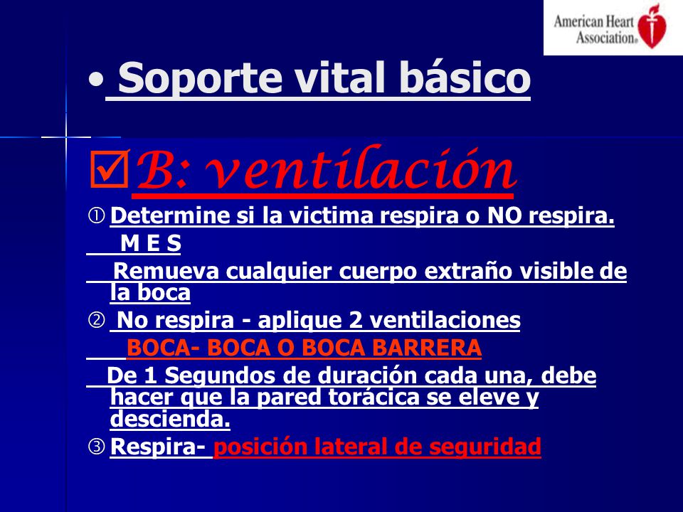 Soporte vital básico B: ventilación Determine si la victima respira o NO respira.