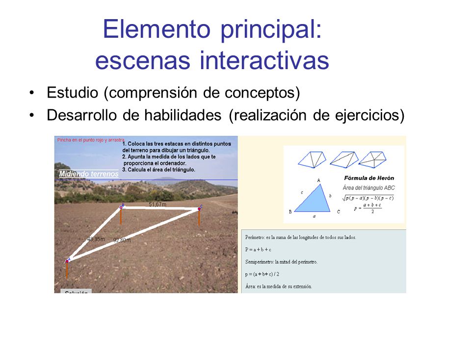 Elemento principal: escenas interactivas Estudio (comprensión de conceptos) Desarrollo de habilidades (realización de ejercicios)