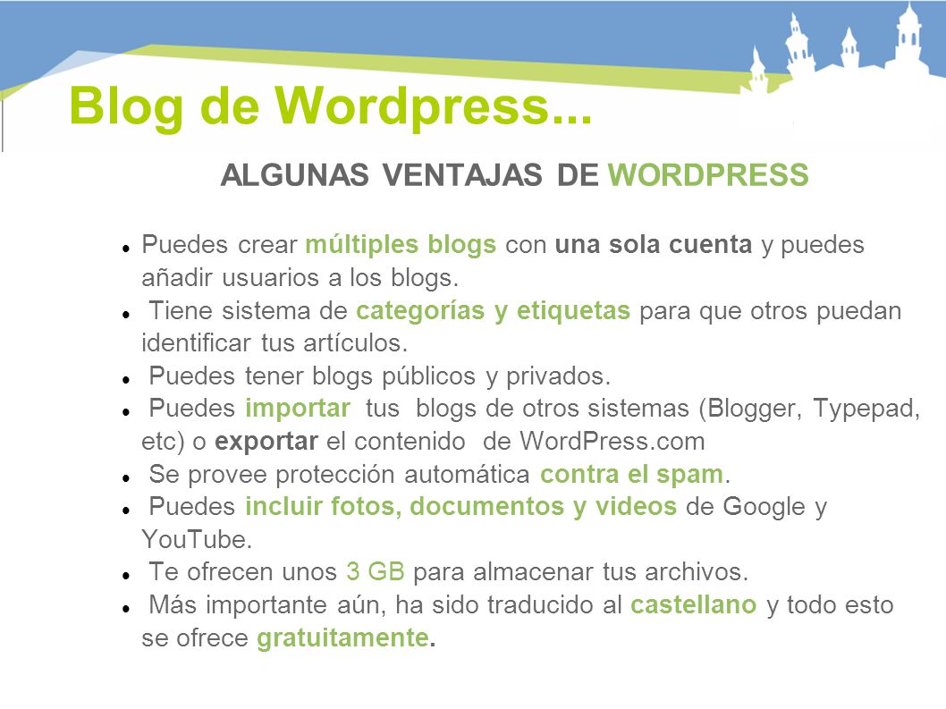 ALGUNAS VENTAJAS DE WORDPRESS Puedes crear múltiples blogs con una sola cuenta y puedes añadir usuarios a los blogs.
