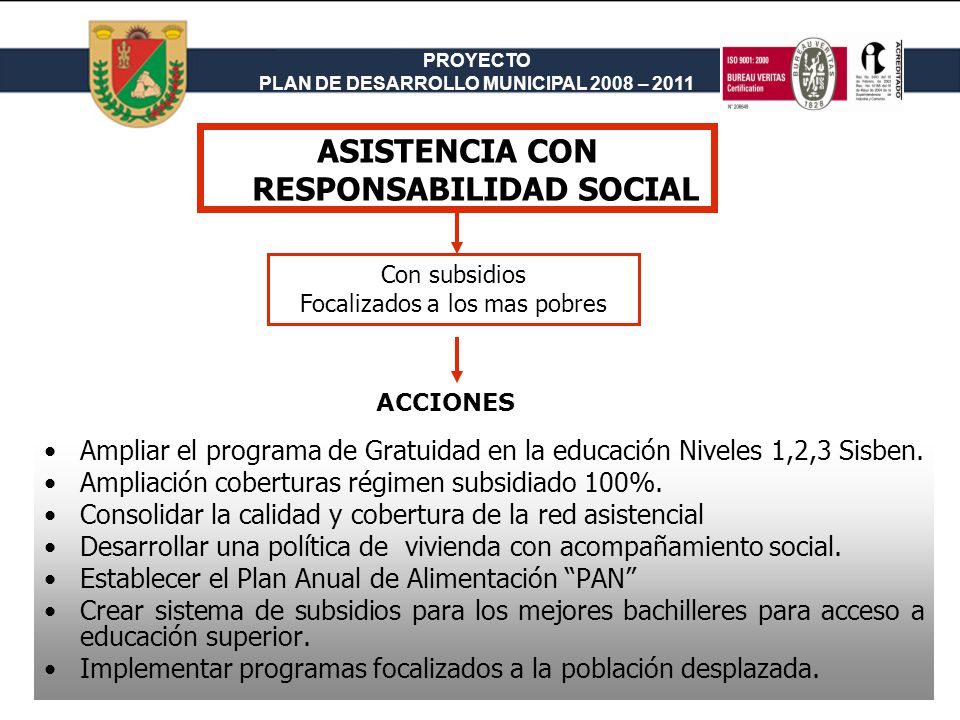 PROYECTO PLAN DE DESARROLLO MUNICIPAL 2008 – 2011 ASISTENCIA CON RESPONSABILIDAD SOCIAL Ampliar el programa de Gratuidad en la educación Niveles 1,2,3 Sisben.