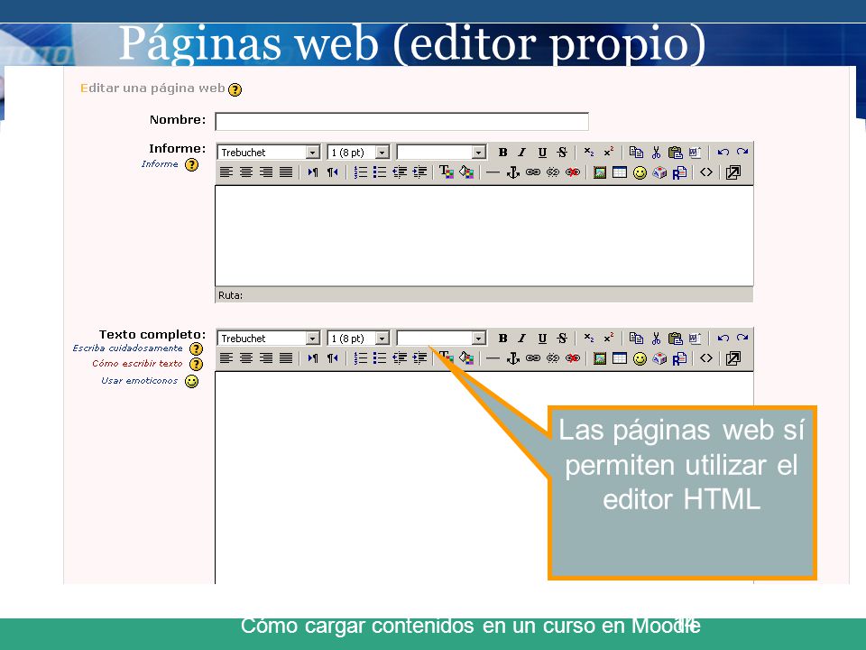 Páginas web (editor propio) Cómo cargar contenidos en un curso en Moodle 14 Las páginas web sí permiten utilizar el editor HTML