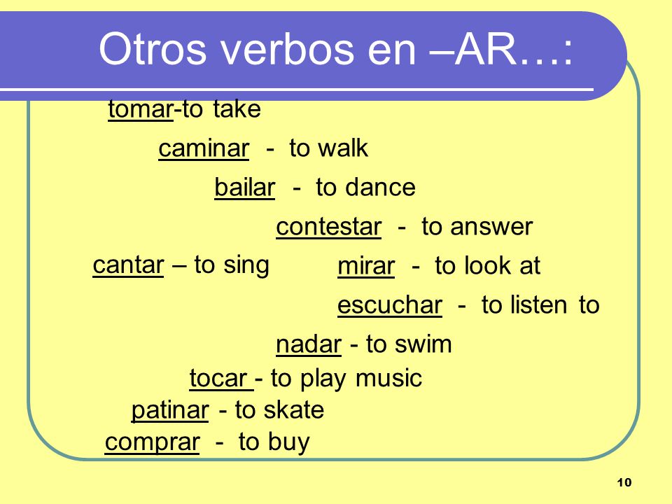 9 Present-tense verbs in Spanish can have several English equivalents.