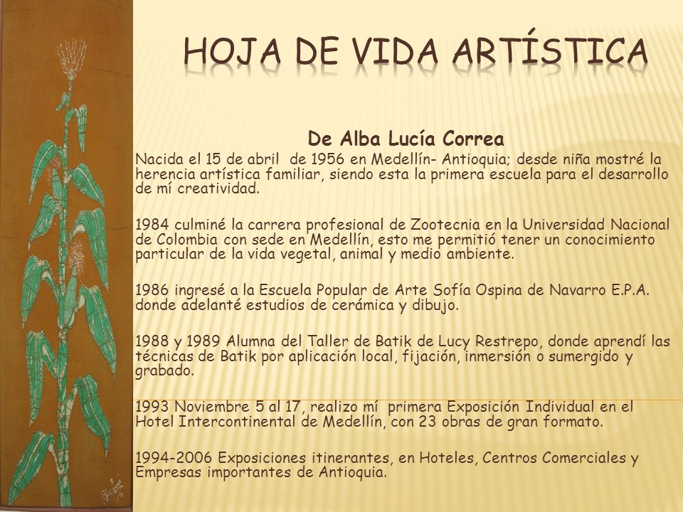 De Alba Lucía Correa Nacida el 15 de abril de 1956 en Medellín- Antioquia; desde niña mostré la herencia artística familiar, siendo esta la primera escuela para el desarrollo de mí creatividad.
