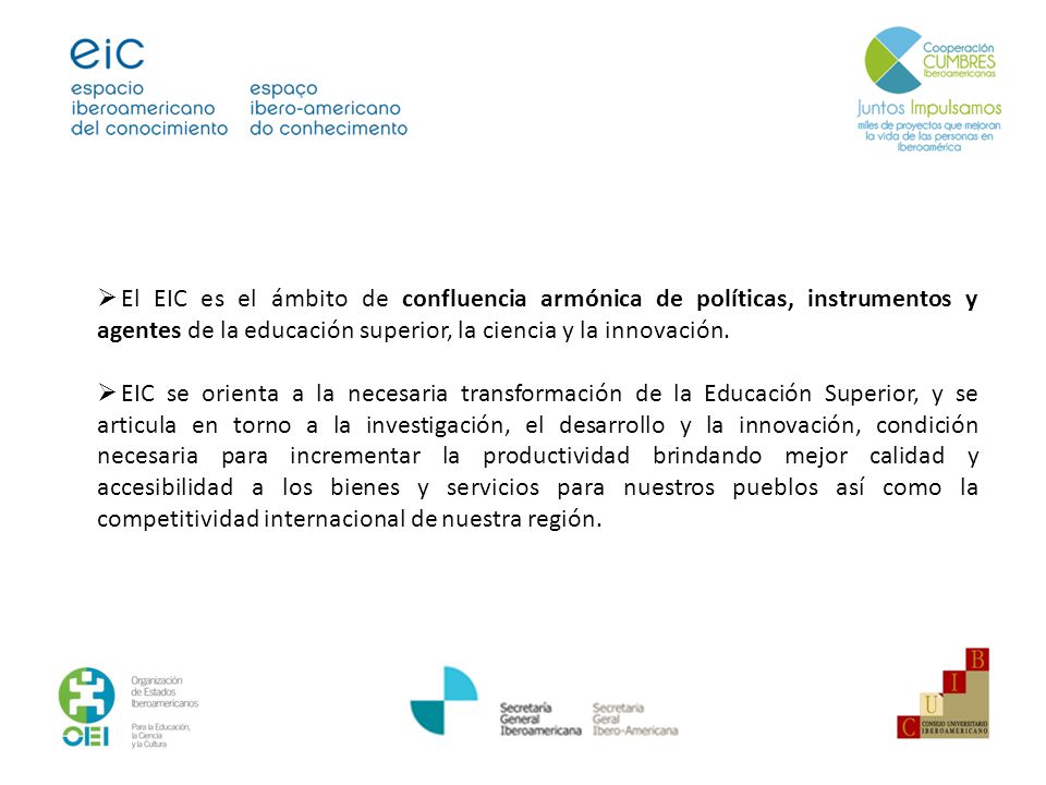 El EIC es el ámbito de confluencia armónica de políticas, instrumentos y agentes de la educación superior, la ciencia y la innovación.