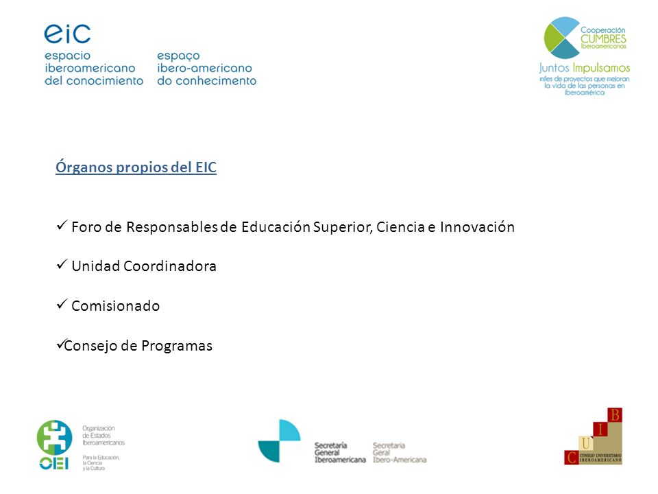 Órganos propios del EIC Foro de Responsables de Educación Superior, Ciencia e Innovación Unidad Coordinadora Comisionado Consejo de Programas